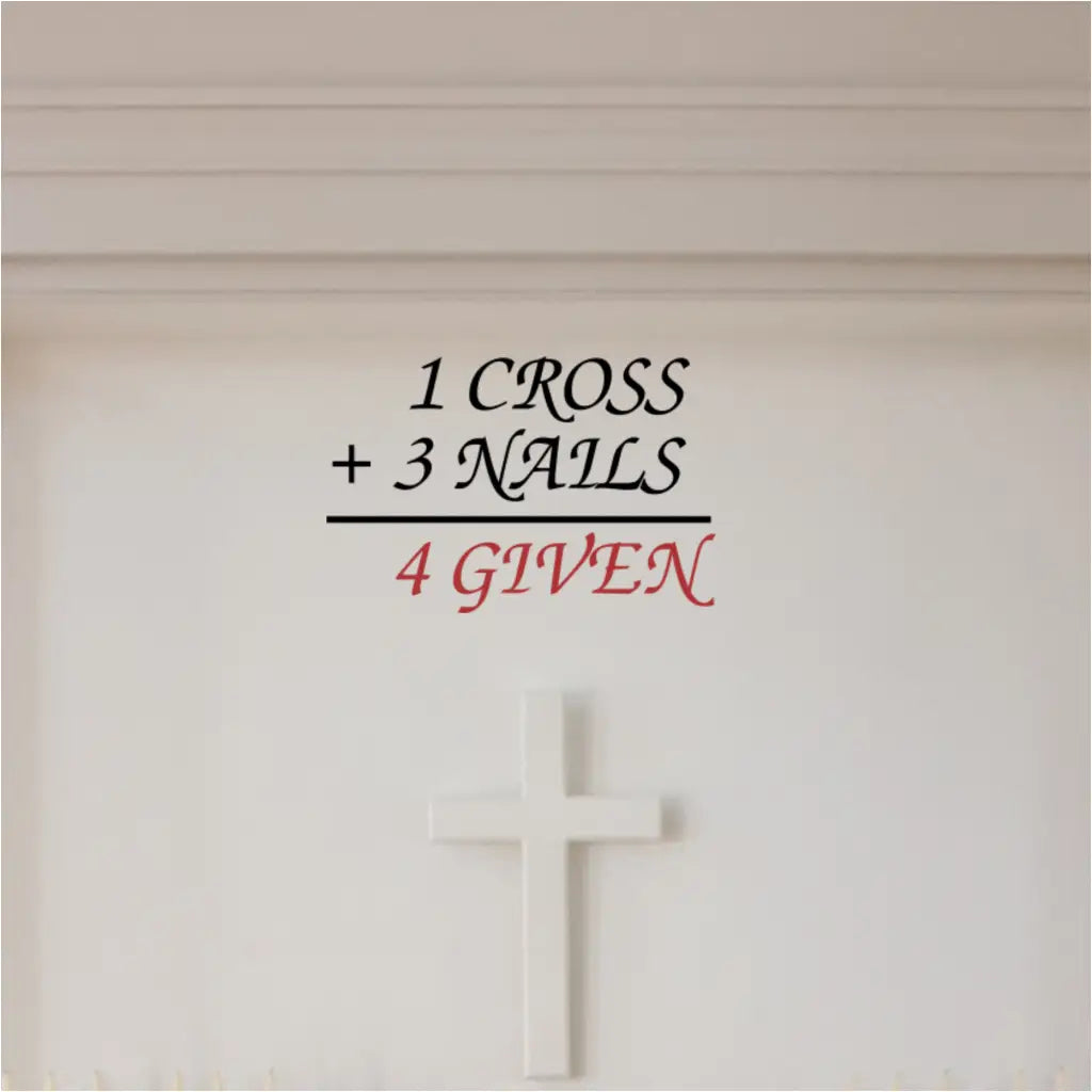 Wall Decal by The Simple Stencil that reads: 1 Cross + 3 Nails equals 4 Given and is displayed on a church wall near a cross. 