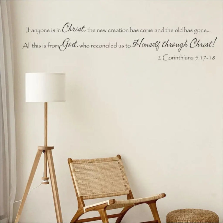 Wall Decal by The Simple Stencil of the 2 Corinthians 5:17-18 that reads: If anyone is in Christ, the new creation has come and the old has gone... All this is from God, who reconciled us to Himself through Christ! 2 Corinthians 5:17-18 Bible verse scripture wall decal art by The Simple Stencil