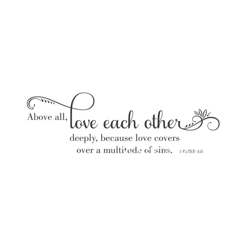 Above all, love each other deeply, because love covers over a multitude of sins. 1 Peter 4:8 Bible Verse Wall Scripture Decal for use as home or church decor. Beautifully designed wall art with pretty flourish elements. 