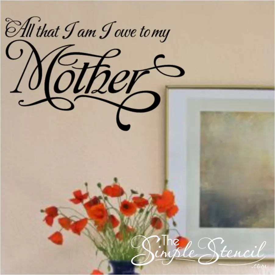 All That I Am I Owe My Mother Wall Decal - Thumbnail 2