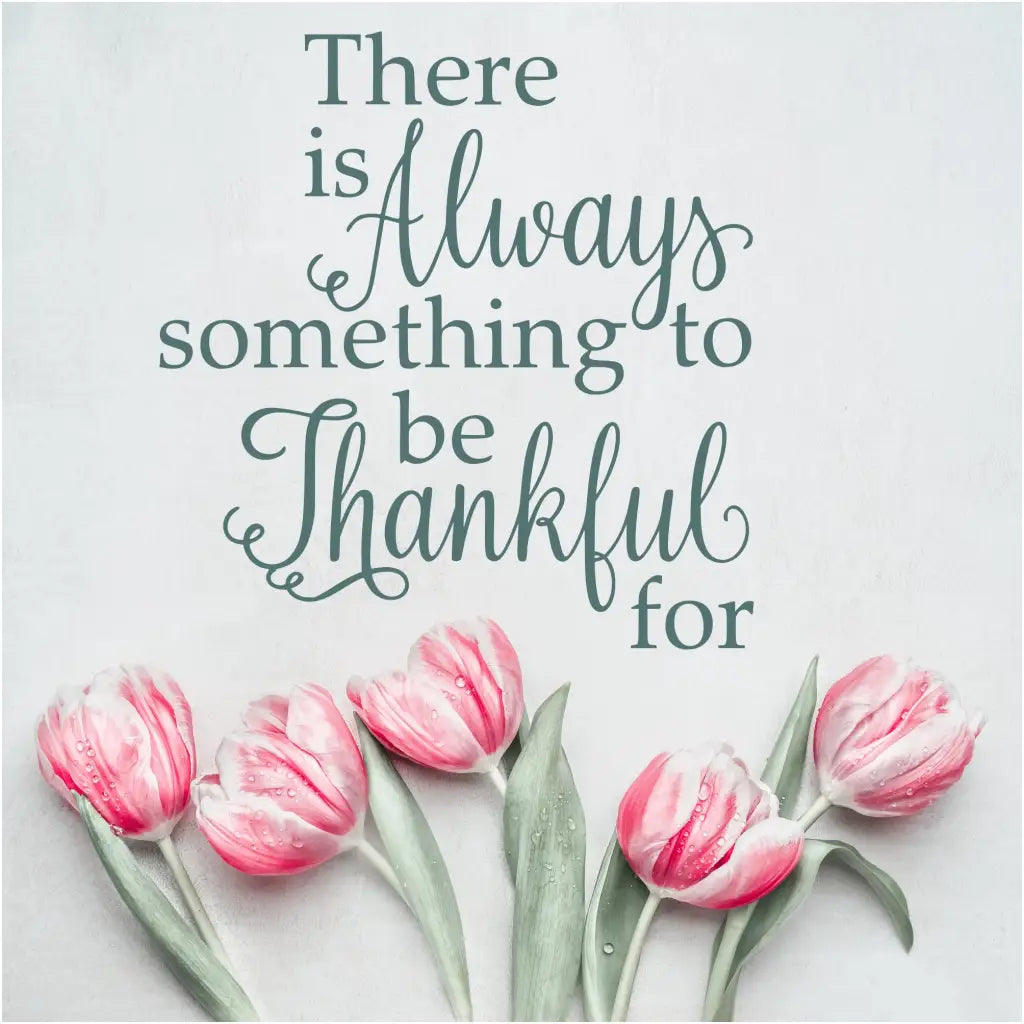 There is always something to be thankful for. Beautiful wall decal for home decorating projects. By The Simple Stencil