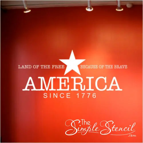 Land of the free, because of the brave. America Since 1776 | Large vinyl wall decal for Independence day decorating by The Simple Stencil