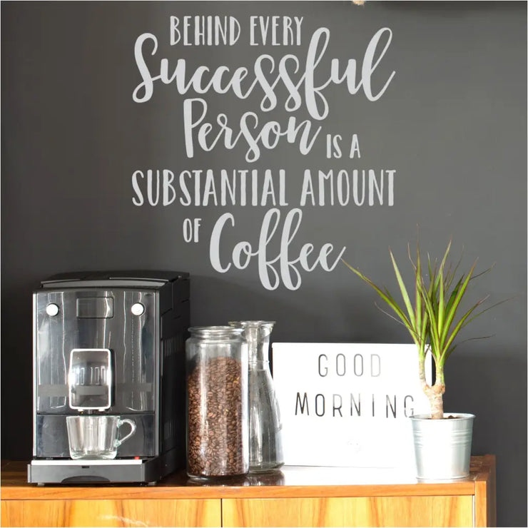 Behind Every Successful Person Is A Substantial Amount Of Coffee | Wall Decal