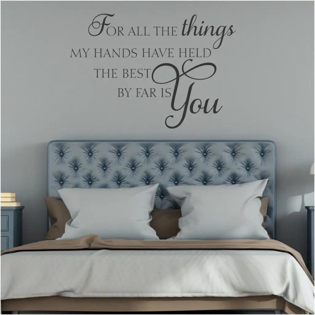 For all the things my hands have held the best by far is you. | Sweet message wall decal for home decorating in a meaningful way. The Simple Stencil Wall Decal Decor