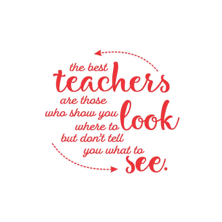 The best teachers are those who show you where to look but don't tell you what to see. - A wall quote decal for classroom or teacher's lounge walls by The Simple Stencil