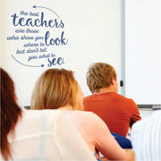The best teachers are those who show you where to look but don't tell you what to see. Inspirational wall decal for school classroom decor. Reads: The best teachers are those who show you where to look but don't tell you want to see. By The Simple Stencil