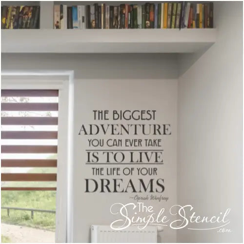 The biggest adventure you can ever take is to live the life of your dreams. Oprah Winfrey  wall quote decal by The Simple Stencil