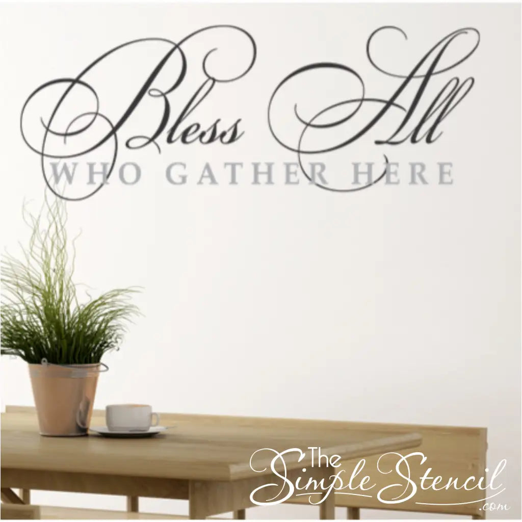 Elevate your existing décor with our stylish and sophisticated "Bless All Who Gather Here" vinyl wall decal.