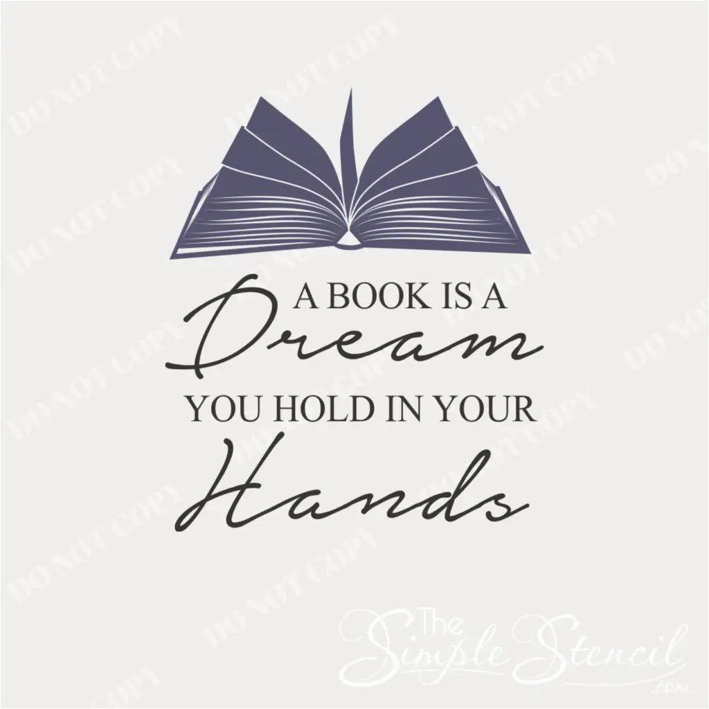 wall decals for libraries, reading nooks and classroom reading areas that reads: A book is a dream you hold in your hands. By The Simple Stencil