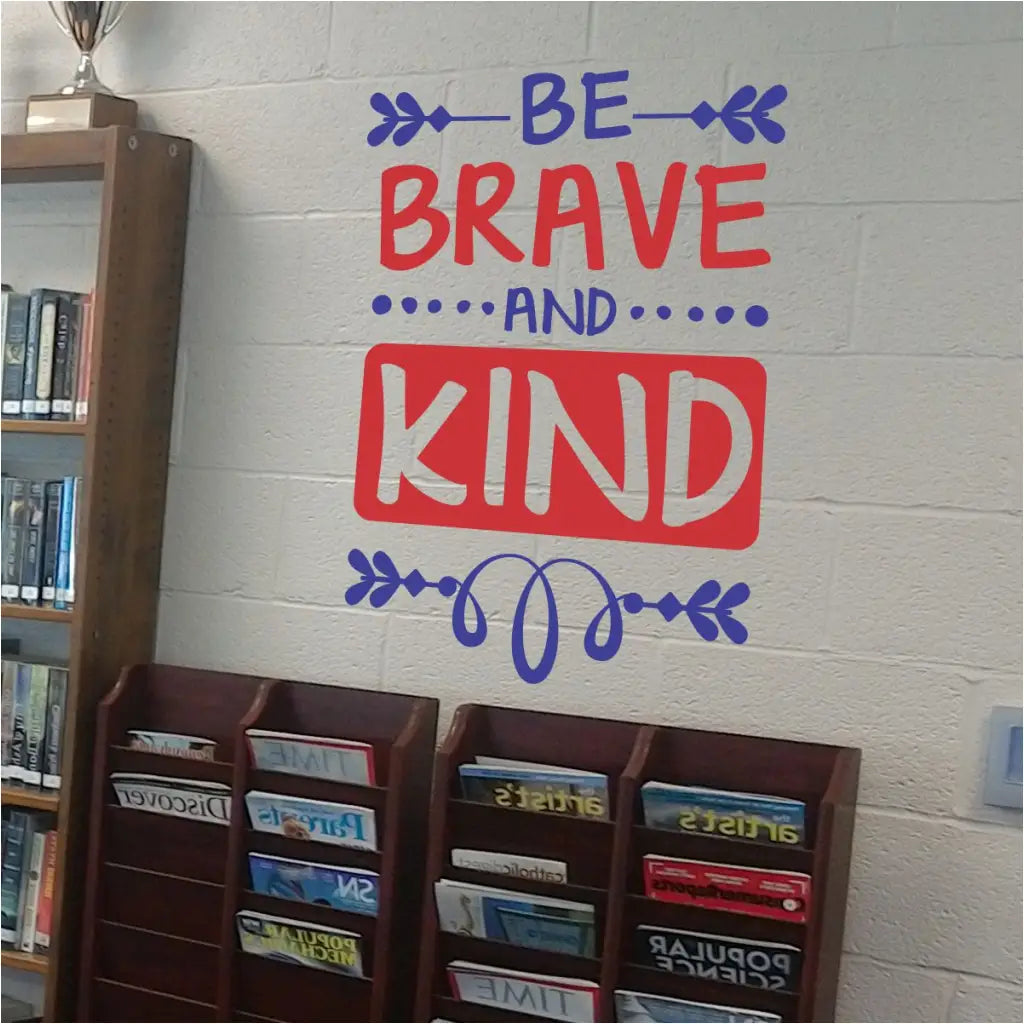 Be brave and kind - large vinyl wall graphic decal to display in your school, classroom or library to promote kindness and bravery, anywhere it's placed!