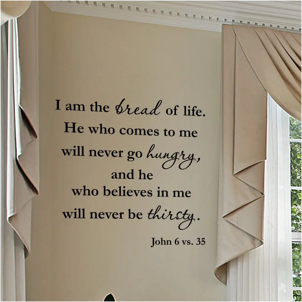 I am the bread of life. He who comes to me will never go hungry, and he who believes in me will never be thirsty. John 6 vs 35 Bible Verse Scripture wall decal applied to a dining room wall by The Simple Stencil made in the USA wall decals