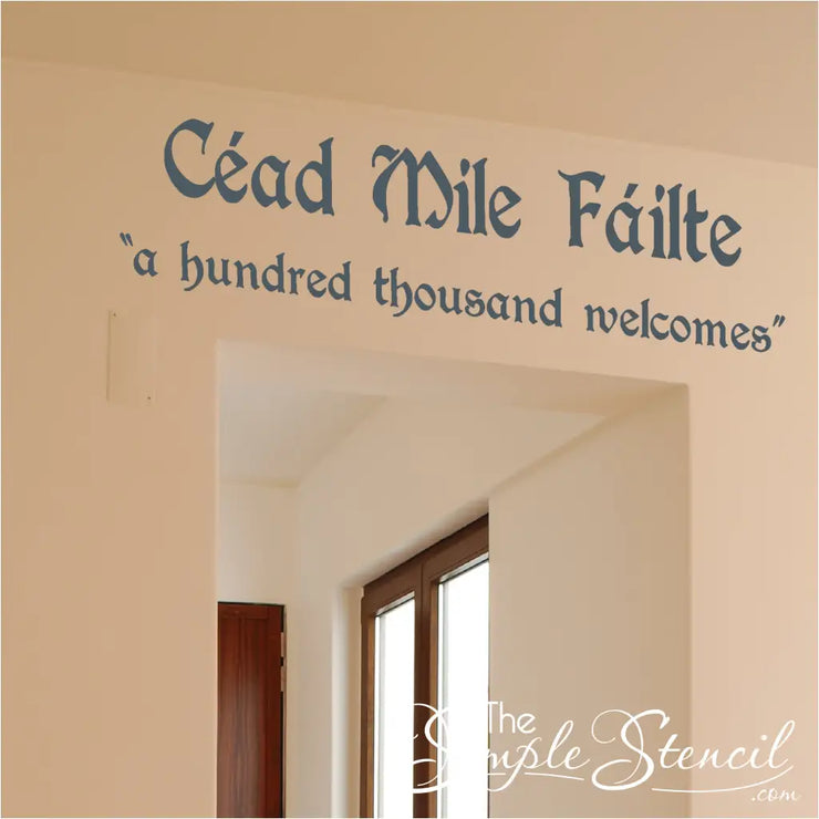 Cead Mile Failte "a hundred thousand welcomes" vinyl wall art over a doorway to welcome Irish guests to your home or business.