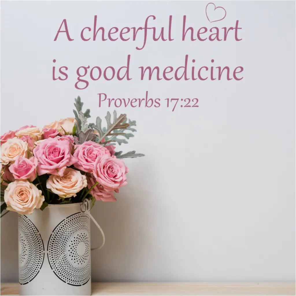A cheerful heart is good medicine. Proverbs 17:22 bible verse wall decal art to spread good cheer on the walls of your home or church!