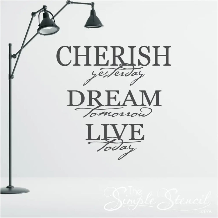 An inspirational wall quote decal by The Simple Stencil reads: Cherish yesterday, Dream tomorrow, Live today.