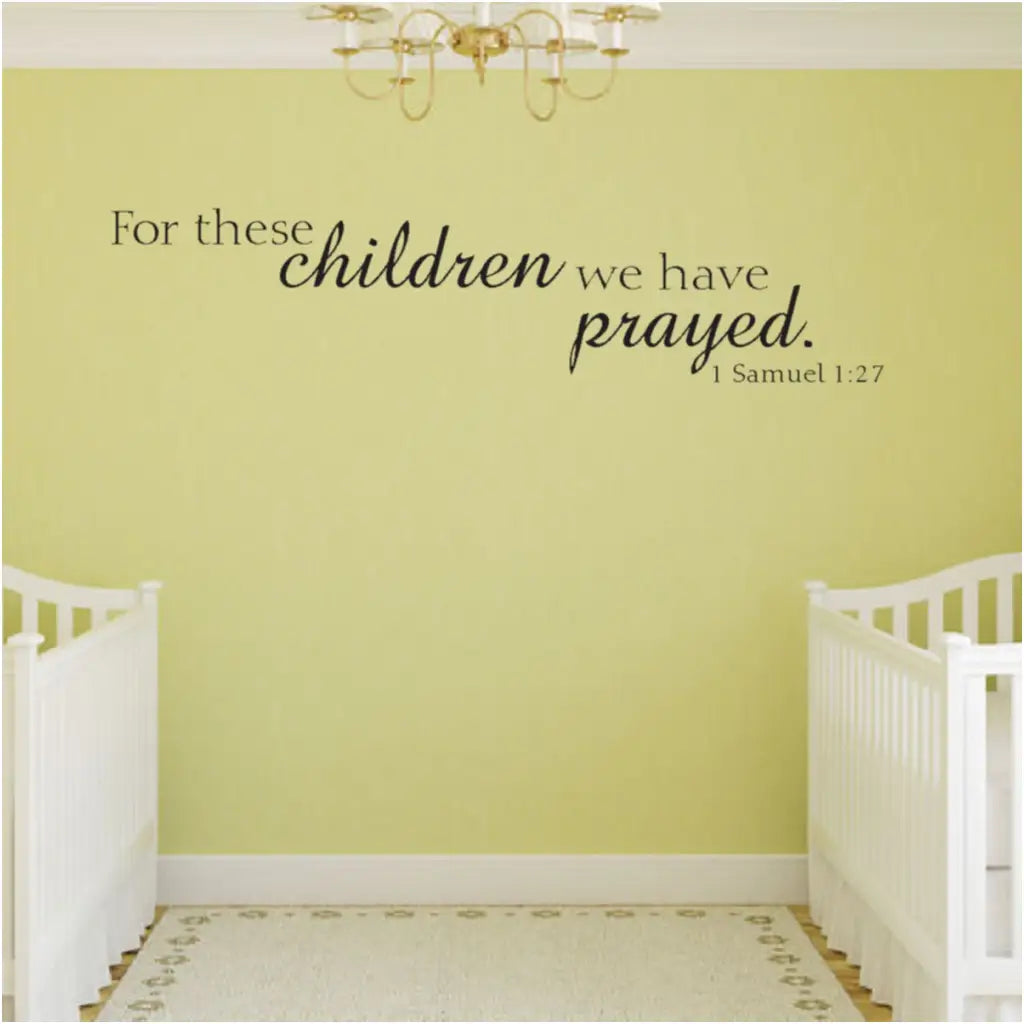For these children we have prayed. 1 Samuel 1:27 Bible Verse wall decal art for child's room!
