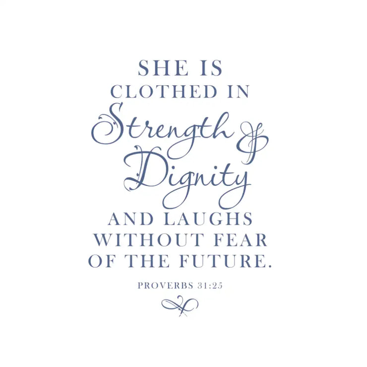 A beautifully scripted vinyl wall decal by The Simple Stencil of the Bible Verse Scripture Proverbs 31:25 that reads: She is clothed in Strength & Dignity and laughs without fear of the future. Proverbs 31:25 and includes the flourish decal below. 
