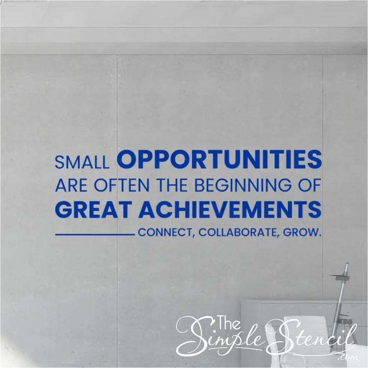 small opportunities are often the beginning of great achievements displayed on business office wall