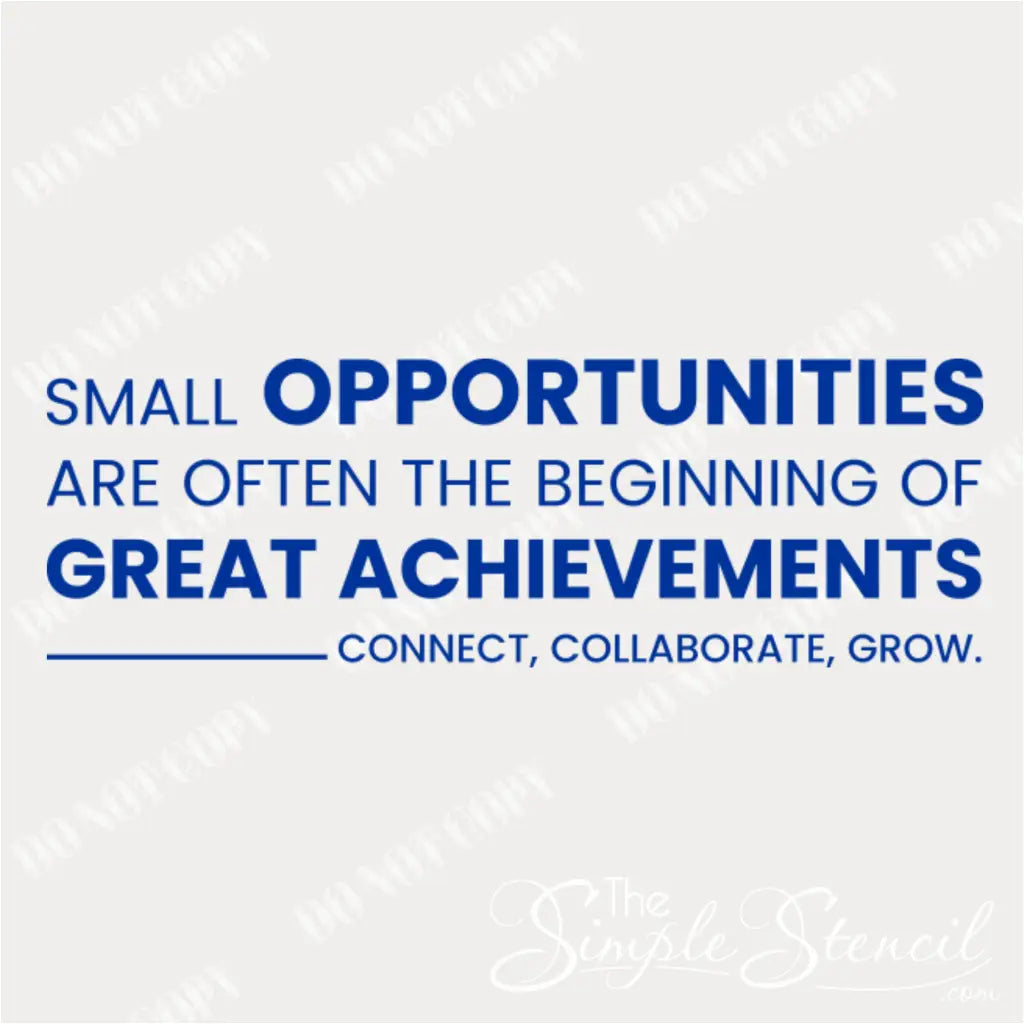 Close up of single color office decal that reads: small opportunities are often the beginning of great achievements connect, collaborate, grow.