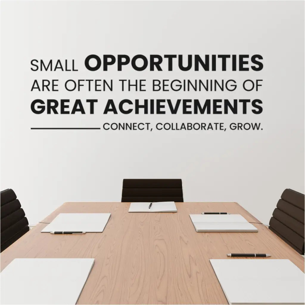 A wall decal with the phrase "small opportunities are often the beginning of great achievements - Connect, Collaborate, Grow" in a modern, sans-serif font.