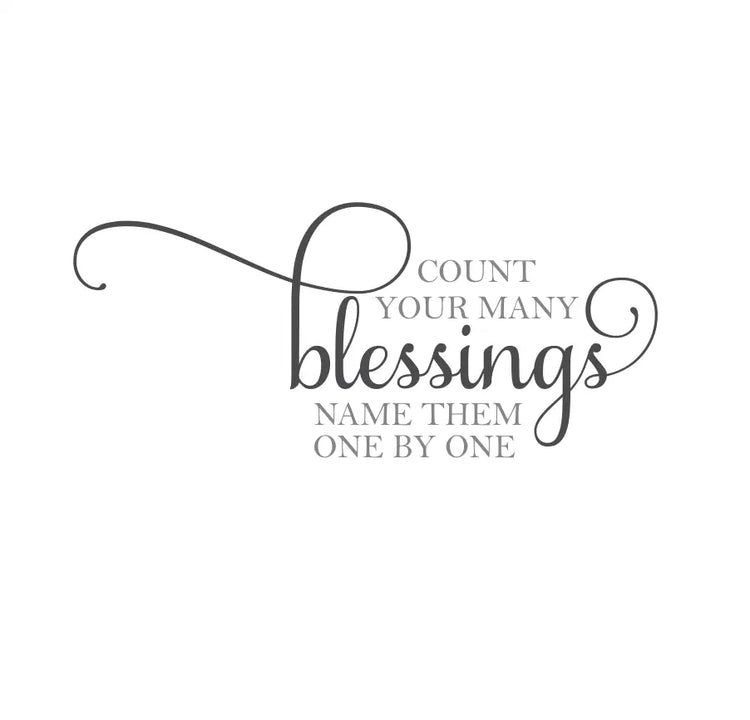 Embrace a spirit of gratitude and transform your space with our inspiring "Count your blessings, name them one by one" vinyl wall decal.