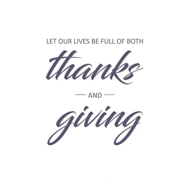 Elevate your home décor and embody the spirit of gratitude with our inspiring "Let Our Lives Be Full of Both Thanks and Giving" vinyl wall decal.