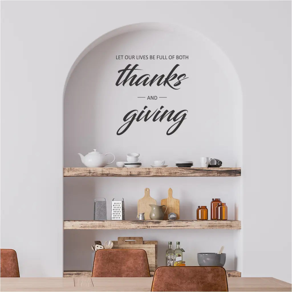 "Let Our Lives Be Full of Both Thanks and Giving" vinyl wall decal, adding a touch of elegance and inspiration to your home décor.