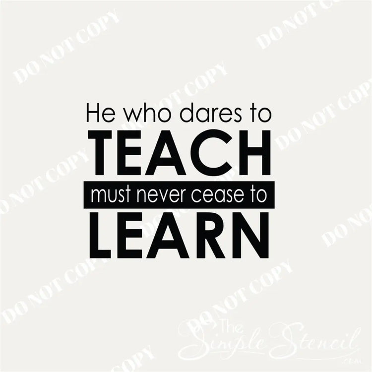 Close-up of a white vinyl wall decal with the quote "He who dares to teach must never cease to learn"  - A great decor idea for a teacher's lounge or office display. 