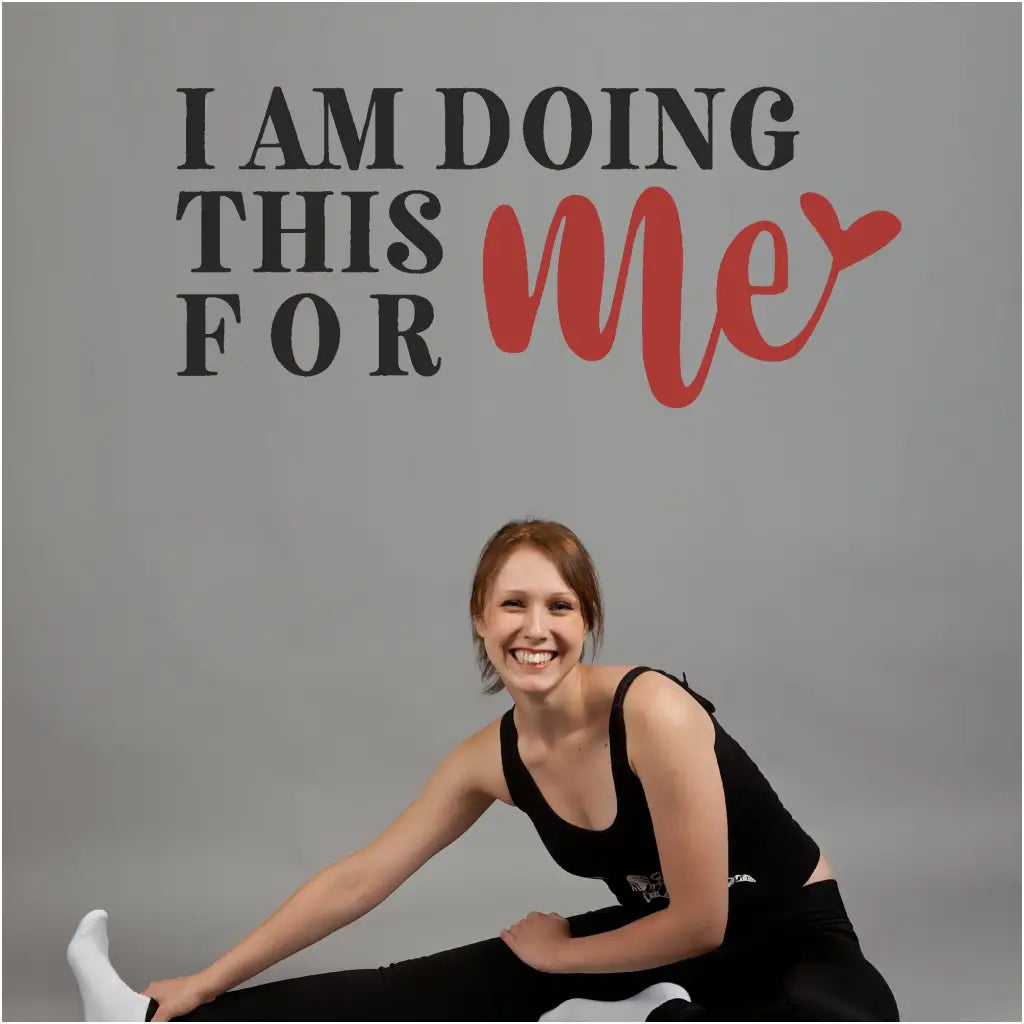 I am doing this for Me - A vinyl wall quote decal for fitness centers, gyms or home workout rooms, study areas, etc. Anywhere you need to remind yourself that self-care is important!