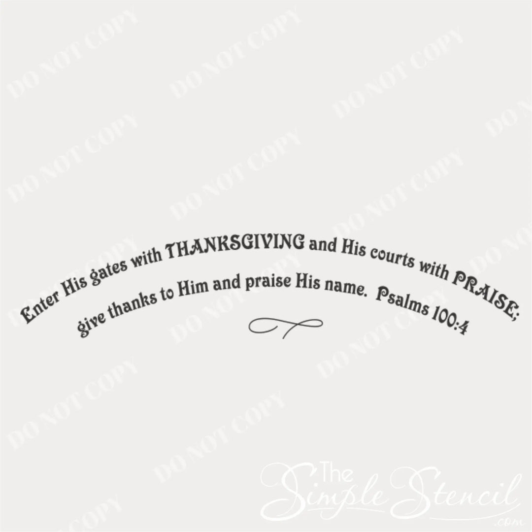 Black and white master file of the 'Enter His gates with thanksgiving' arched vinyl lettering design, showing the exact layout and infinity loop embellishment (which is sold separately). Used for Christian wall decals and custom sizing.