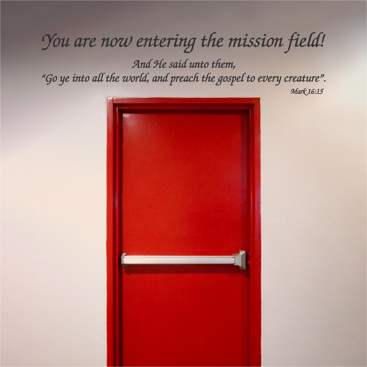 Church wall decal: You are now entering the mission field! with Mark 16:15, a send-off message for congregations