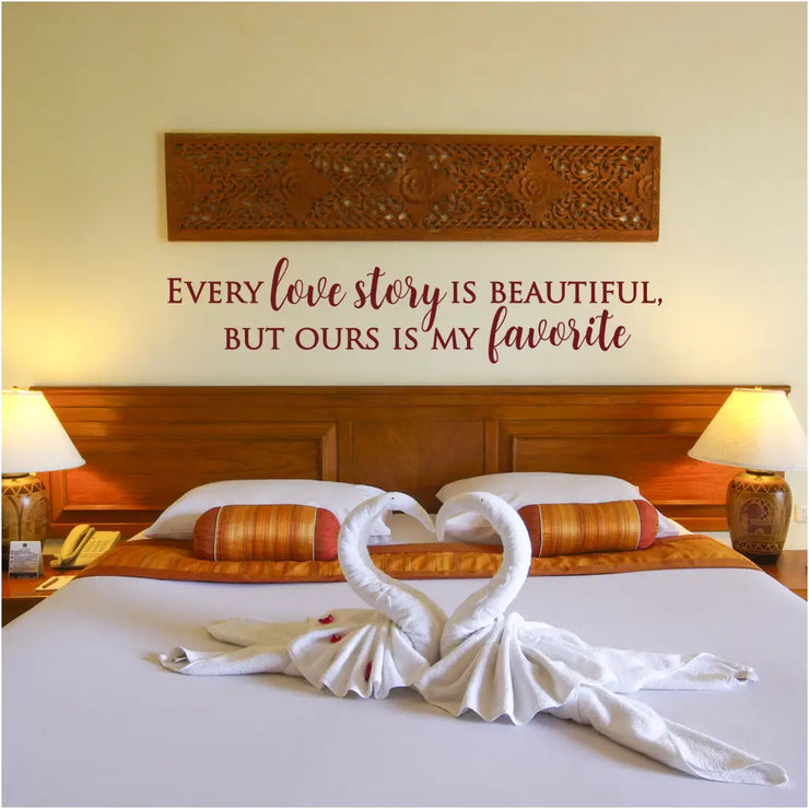 Every Love Story Is Beautiful But Ours Is My Favorite. A beautiful vinyl wall decal by The Simple Stencil adds instant romance to your home decorating projects.