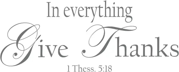 In Everything Give Thanks 1 Thess 5:18