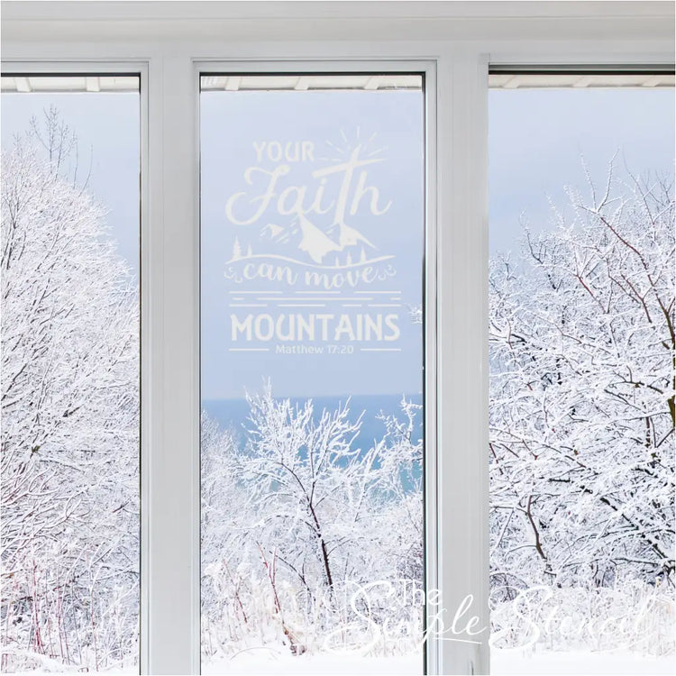 Your Faith Can Move Mountains - Matthew 17:20 vinyl wall decal that looks lovely on a window with a distant mountain view. By The Simple Stencil