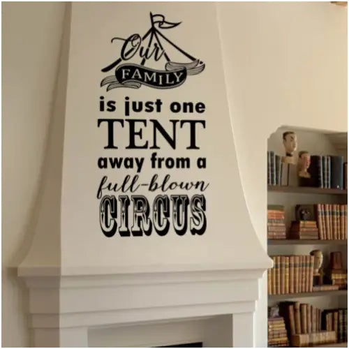 Our family is just one tent away from a full-blown circus | Funny vinyl wall decal by The Simple Stencil to add humorous touch to home decor.
