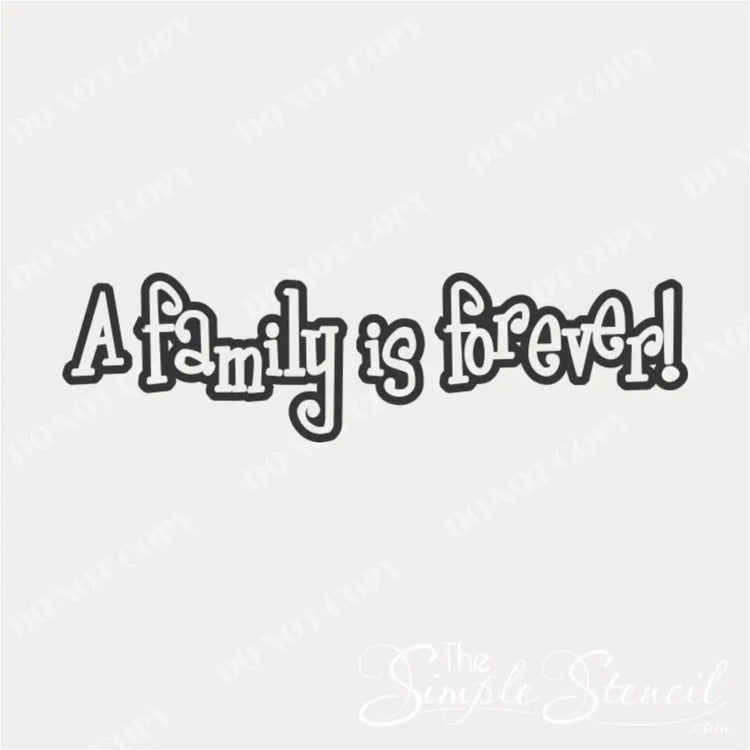 Vinyl Wall Decal for Family Room in a fun creative font that reads: A family is forever!