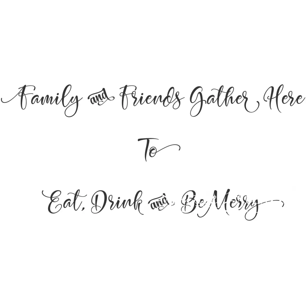 Family And Friends Gather Here To Eat Drink And Be Merry | Wall Decal Stencil