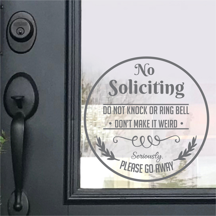 Funny no soliciting decal on a front door window: Do not knock or ring bell. Don't make it weird. Seriously, please go away