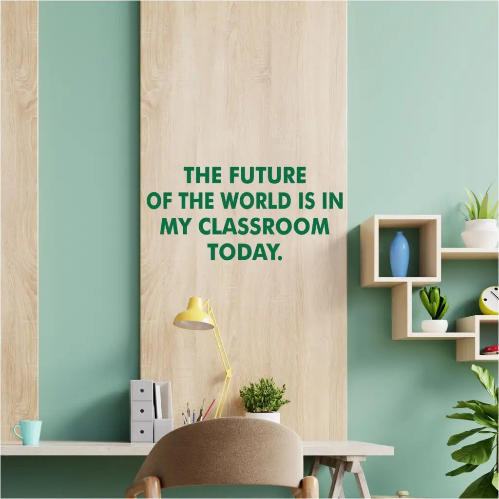 The future of the world is in my classroom today. Teacher classroom wall decals by TheSimpleStencil.com