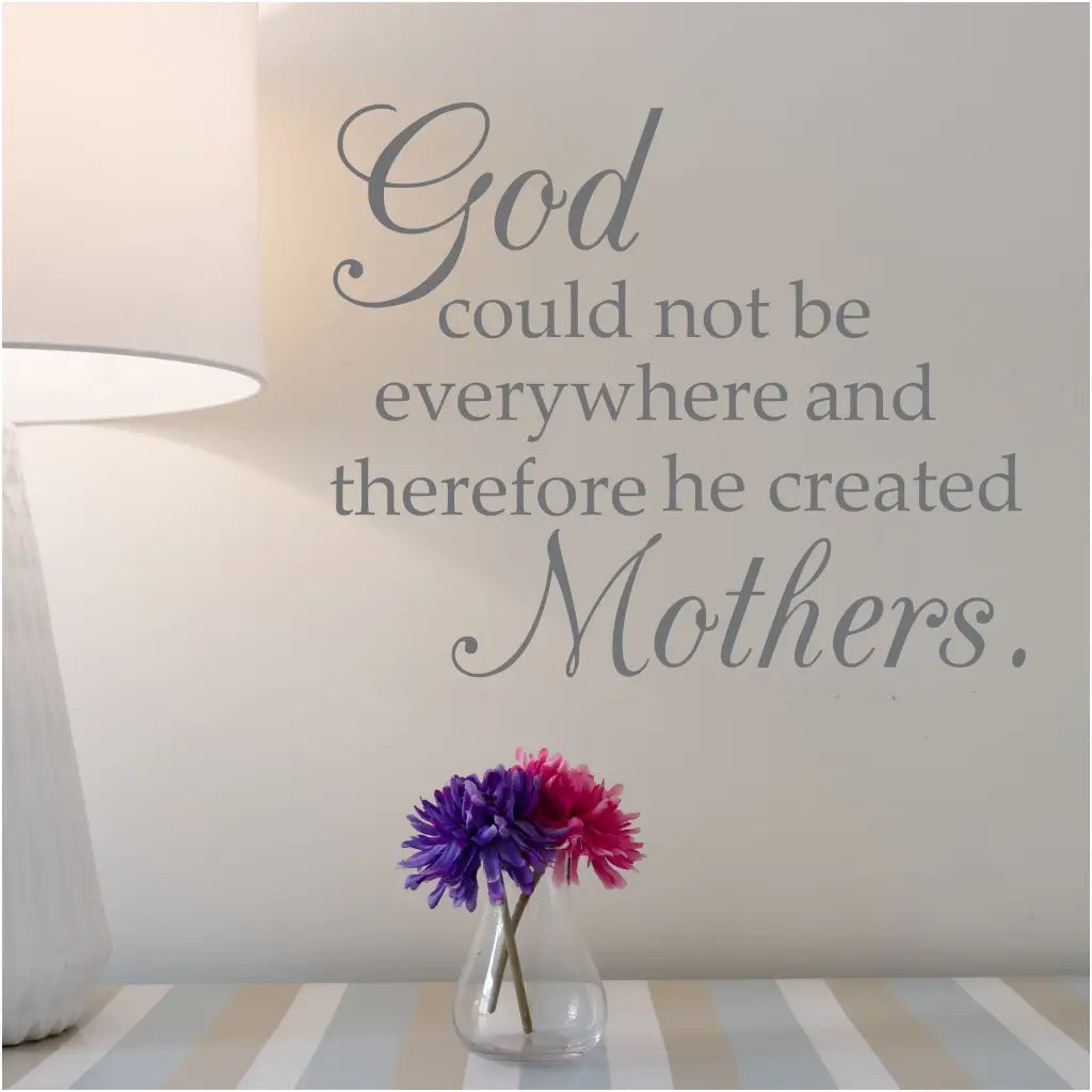 God could not be everywhere and therefore he created Mothers