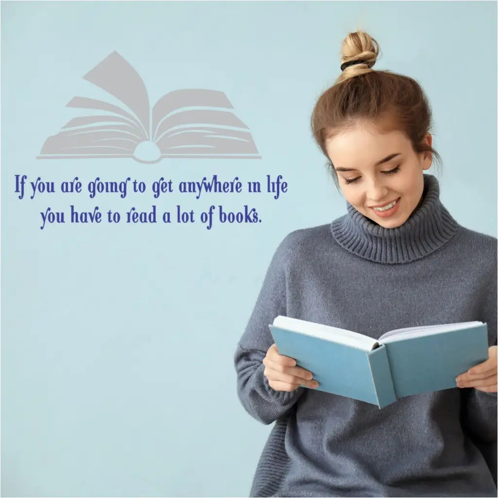 Reading quote wall decal for classrooms, study areas or libraries. Includes book graphic decal and reads: If you are going to get anywhere in life you have to read a lot of books. 