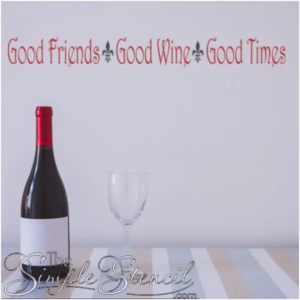 Good Friends Good Wine Good Times with Fleurs de lis decals to decorate your gathering spaces the Simple Stencil way!