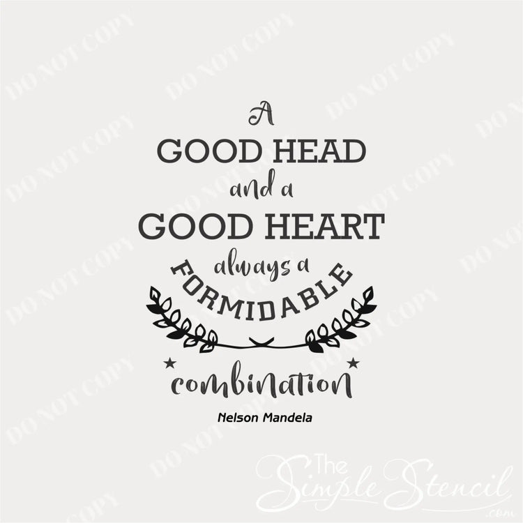 Wall Decal Close Up of the inspiring Nelson Mandela Quote that reads: A good head and a good heart always a formidable combination and includes stylish fonts and embellishments to decorate school classrooms, offices, etc. 