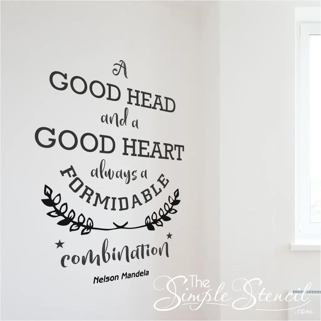 A good head and a good heart always a formidable combination. Nelson Mandela Vinyl Wall decal for an inspirational display in a classroom or office environment.