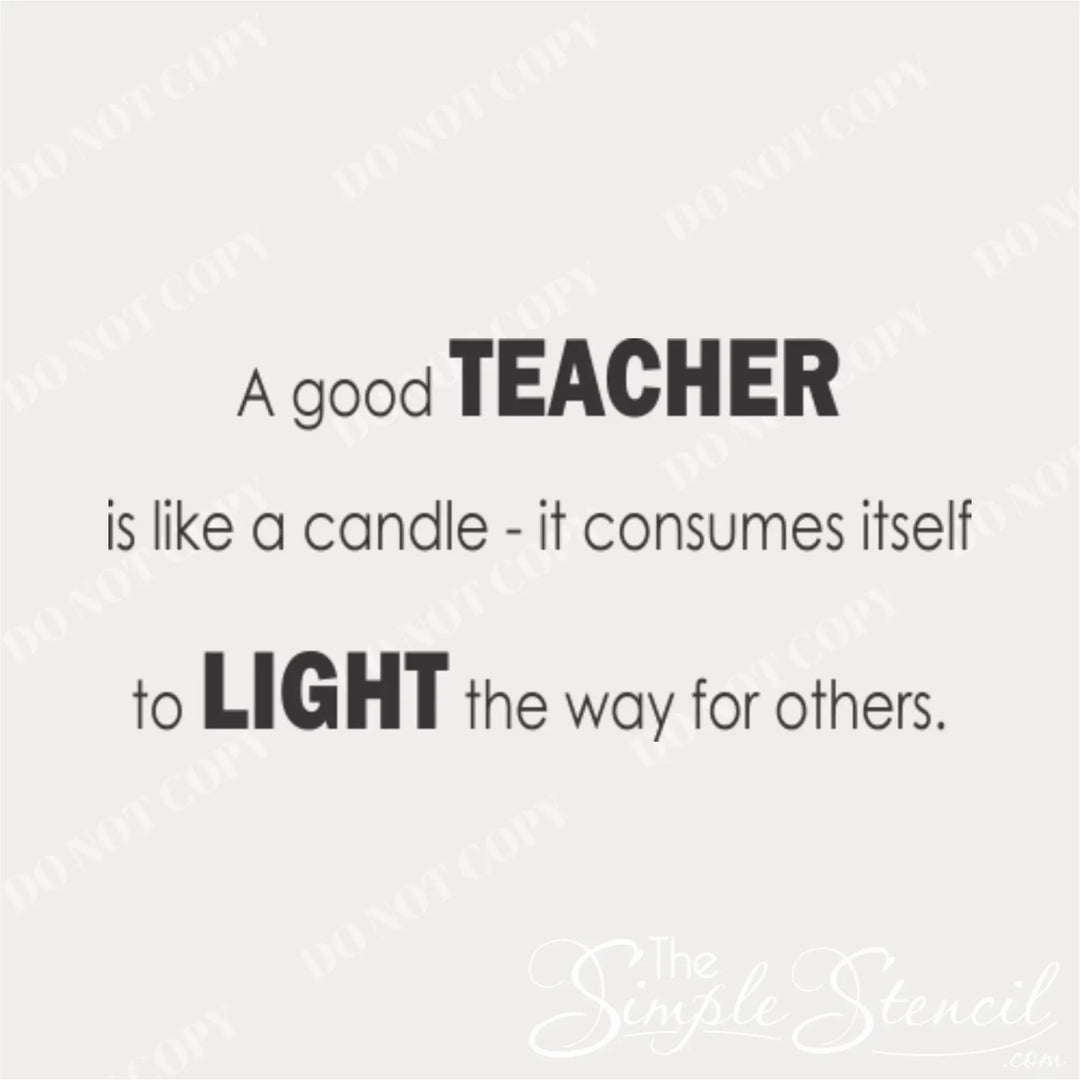 A clean digital graphic mockup of a wall decal on a light grey background. The text reads "A good TEACHER is like a candle - it consumes itself to LIGHT the way for others" in a minimalist, easy-to-read black font. Faint "DO NOT COPY" watermarks are visible across the image.