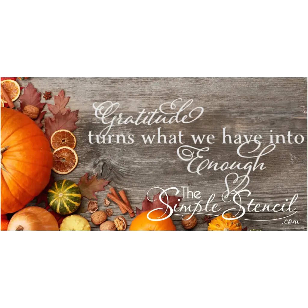 Thanksgiving decal by The Simple Stencil reads: Gratitude turns what we have into enough.