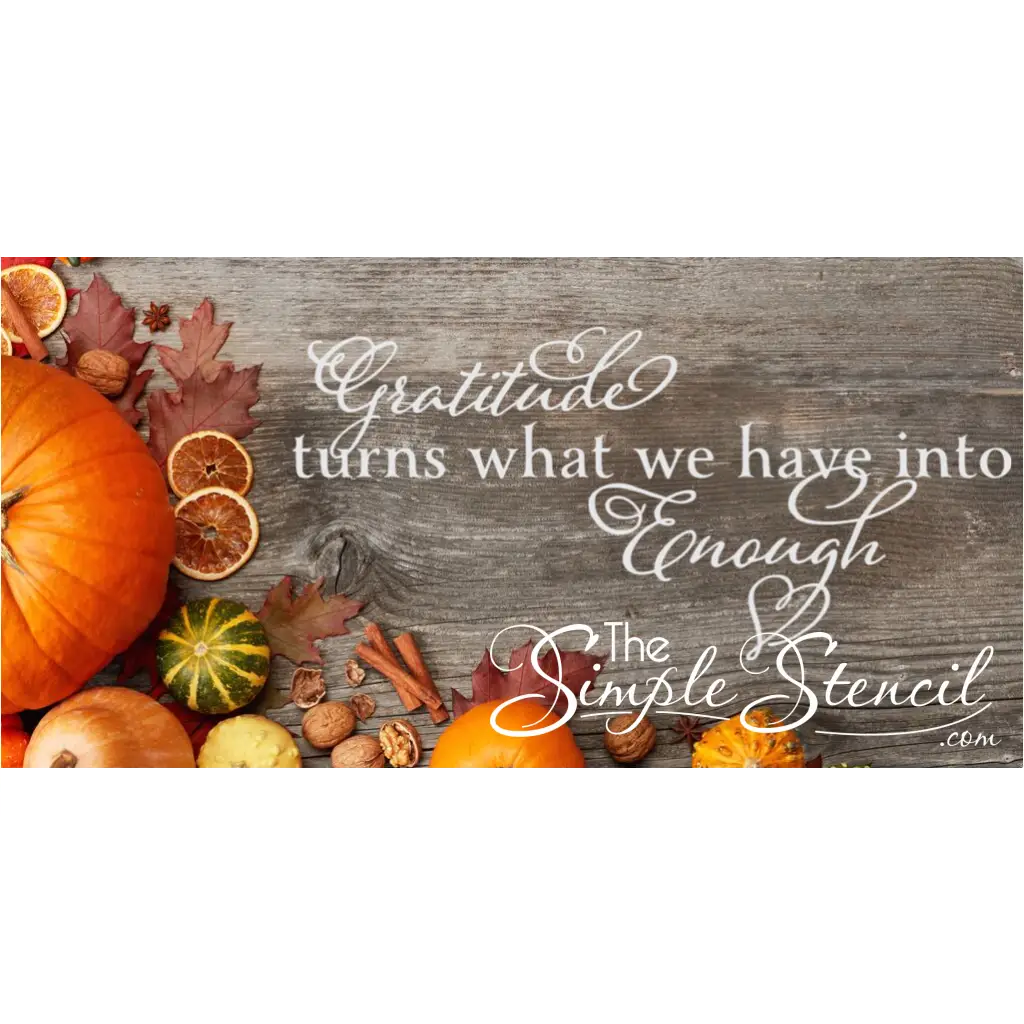 Thanksgiving decal by The Simple Stencil reads: Gratitude turns what we have into enough.
