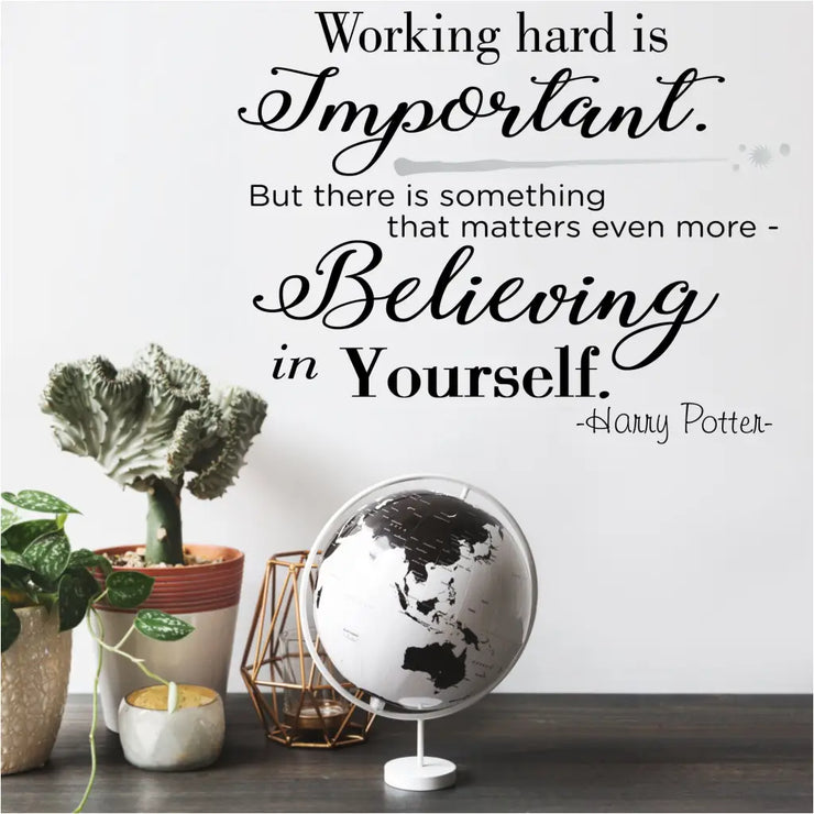 Adorable wall quote decal for a study area or classroom that reads: Working hard is important but there is something that matters even more - believing in yourself. Harry Potter