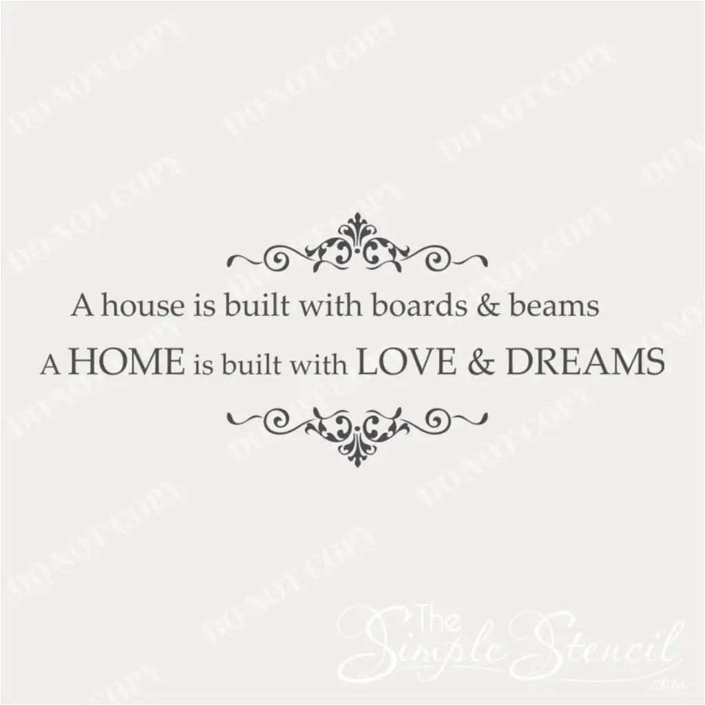 A stylish wall decal for home decor that would be perfect for family room or entry way walls. Reads: A home is built with boards and beams, a home is built with love and dreams. 