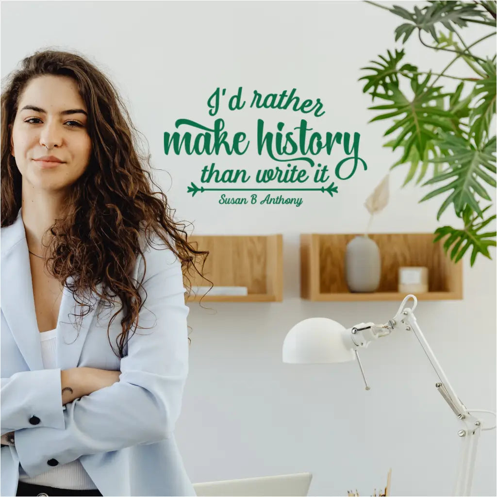 I'd Rather Make History Than Write It - Susan B. Anthony Wall Decal