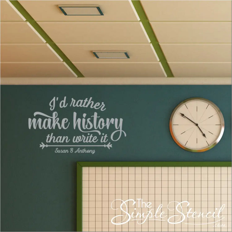 "I'd Rather Make History Than Write It" wall decal displayed in a classroom.